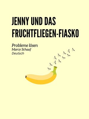 cover image of Jenny und das Fruchtfliegen-Fiasko Probleme lösen (German English Bilingual) Jenny and the Fruit Fly Fiasco